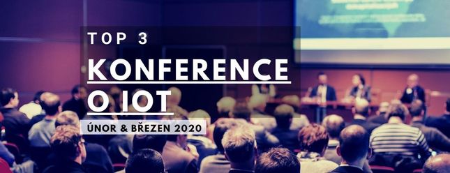 Top 3 IoT konference v únoru a březnu 2020 