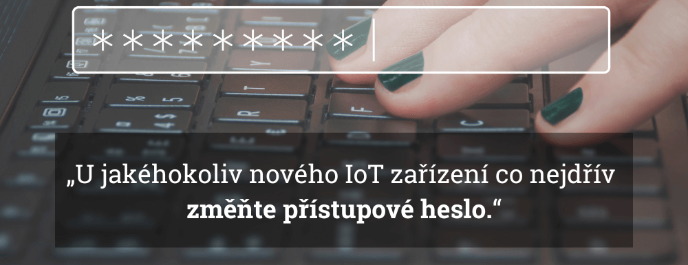 Doporučení expertky - heslo na svém IoT zařízení si změňte co nejdříve. 