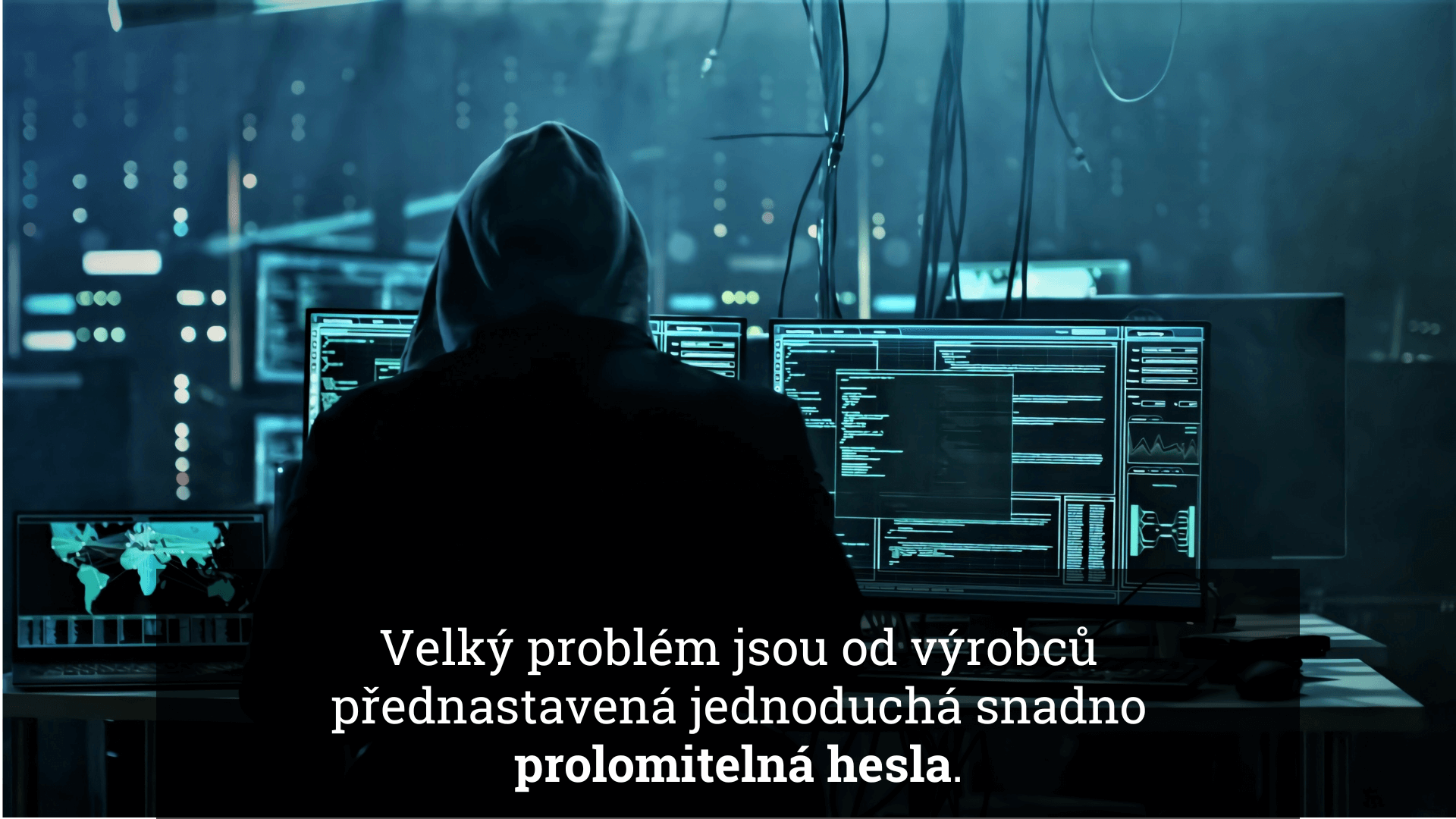 NEbezpečné je ponechat od výrobce nastavené jednoduché heslo do IoT zařízení.